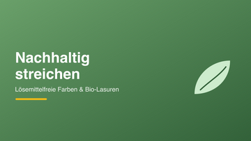 Nachhaltig streichen: Lösemittelfreie Farben & Bio-Holzlasuren im Trend